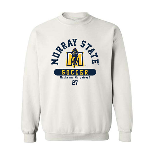 Murray State - NCAA Women's Soccer : Mackenna Murgatroyd - Crewneck Sweatshirt Classic Fashion Shersey